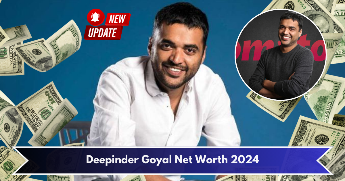 Deepinder Goyal Net Worth 2024