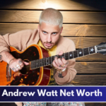 Andrew Watt’s Net Worth