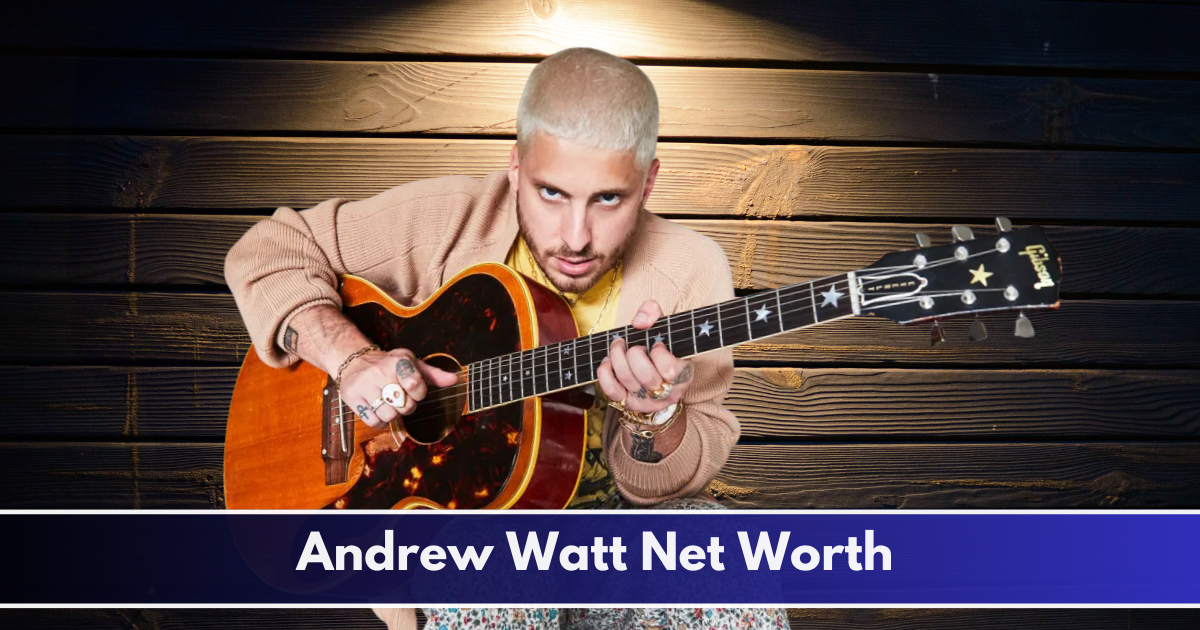 Andrew Watt’s Net Worth